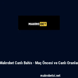 Makrobet Canlı Bahis - Ma&ccedil; &Ouml;ncesi ve Canlı Oranlar