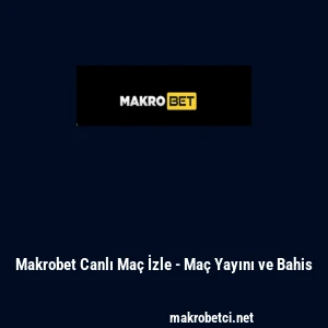 Makrobet Canlı Ma&ccedil; İzle - Ma&ccedil; Yayını ve Bahis