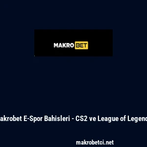 Makrobet E-Spor Bahisleri - CS2 ve League of Legends