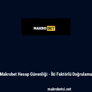Makrobet Hesap G&uuml;venliği - İki Fakt&ouml;rl&uuml; Doğrulama