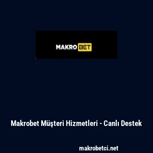 Makrobet M&uuml;şteri Hizmetleri - Canlı Destek