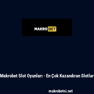 Makrobet Slot Oyunları - En &Ccedil;ok Kazandıran Slotlar