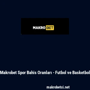 Makrobet Spor Bahis Oranları - Futbol ve Basketbol