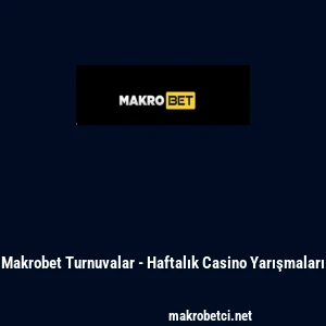 Makrobet Turnuvalar - Haftalık Casino Yarışmaları